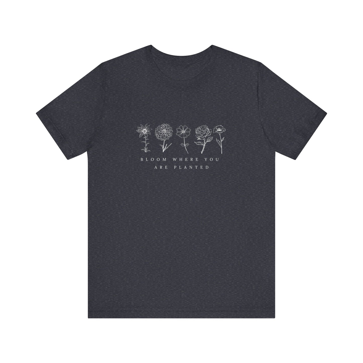 Bloom Where You Are Planted Tee