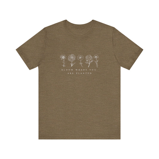 Bloom Where You Are Planted Tee